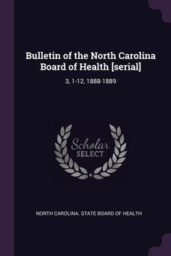 portada Bulletin of the North Carolina Board of Health [serial]: 3, 1-12, 1888-1889 (en Inglés)