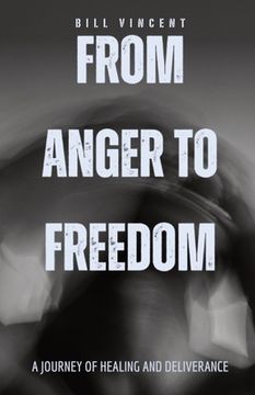 portada From Anger to Freedom: A Journey of Healing and Deliverance (en Inglés)
