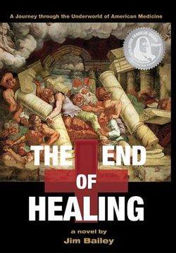 portada The End of Healing: A Journey Through the Underworld of American Medicine (in English)