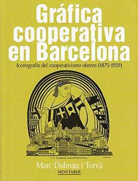 portada Gráfica Cooperativa en Barcelona. Iconografía del Cooperativismo Obrero (1875-19 (Montaber) (in Spanish)