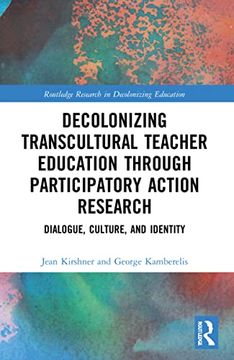 portada Decolonizing Transcultural Teacher Education Through Participatory Action Research (Routledge Research in Decolonizing Education) (in English)