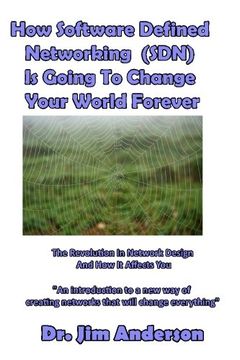 portada How Software Defined Networking (Sdn) is Going to Change Your World Forever: The Revolution in Network Design and how it Affects you (en Inglés)
