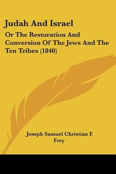portada judah and israel: or the restoration and conversion of the jews and the ten tribes (1840) (en Inglés)