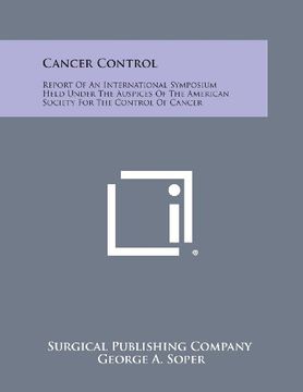 portada Cancer Control: Report of an International Symposium Held Under the Auspices of the American Society for the Control of Cancer