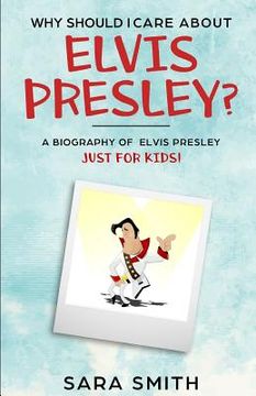 portada Why Should I Care About Elvis Presley?: A Biography of Elvis Presley Just for Kids (en Inglés)