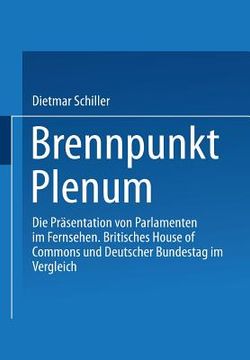 portada Brennpunkt Plenum: Die Präsentation Von Parlamenten Im Fernsehen. Britisches House of Commons Und Deutscher Bundestag Im Vergleich