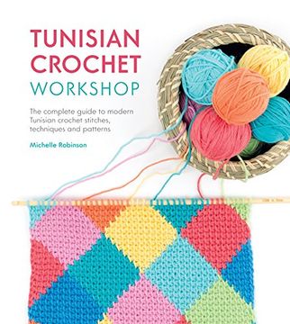 portada Tunisian Crochet Workshop: The Complete Guide to Modern Tunisian Crochet Stitches, Techniques and Patterns (in English)