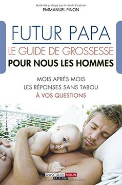portada Futur Papa: Le Guide de Grossesse Pour Nous les Hommes: Mois Après Mois les Réponses Sans Tabou à vos Questions