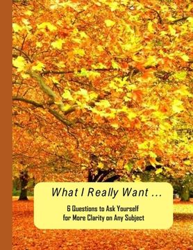 portada What I Really Want: 6 Questions to Ask Yourself for More Clarity on Any Subject - Trees 2 Cover (en Inglés)