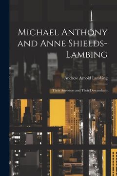 portada Michael Anthony and Anne Shields-Lambing: Their Ancestors and Their Descendants (en Inglés)