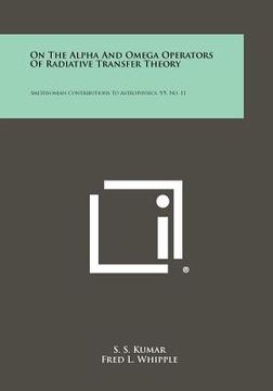 portada on the alpha and omega operators of radiative transfer theory: smithsonian contributions to astrophysics, v5, no. 11 (en Inglés)