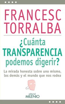 portada Cuánta Transparencia Podemos Digerir? La Mirada Honesta Sobre uno Mismo, los Demás y el Mundo que nos Rodea (in Spanish)
