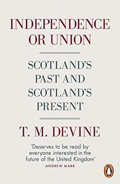 portada Independence or Union: Scotland's Past and Scotland's Present