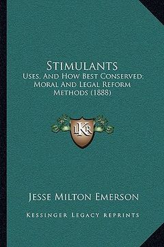 portada stimulants: uses, and how best conserved; moral and legal reform methods (1888)