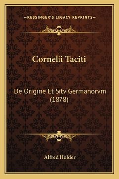 portada Cornelii Taciti: De Origine Et Sitv Germanorvm (1878) (en Latin)
