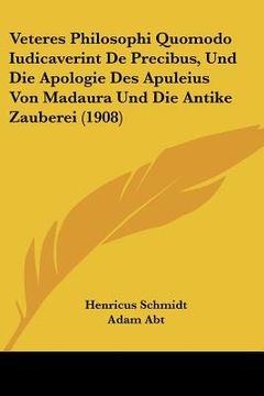 portada Veteres Philosophi Quomodo Iudicaverint De Precibus, Und Die Apologie Des Apuleius Von Madaura Und Die Antike Zauberei (1908) (en Latin)