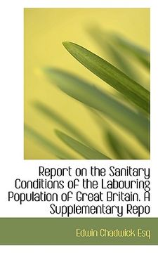 portada report on the sanitary conditions of the labouring population of great britain. a supplementary repo (en Inglés)