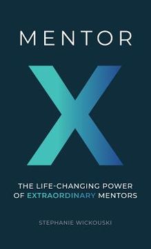 portada Mentor X: The Life-Changing Power of Extraordinary Mentors (in English)