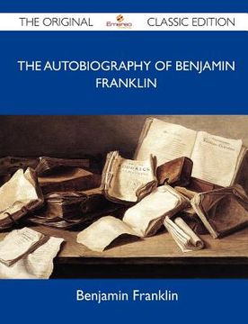 portada the autobiography of benjamin franklin - the original classic edition