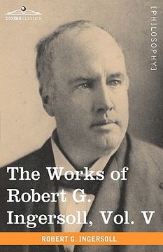 portada the works of robert g. ingersoll, vol. v (in 12 volumes) (in English)