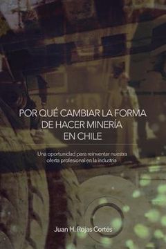portada Por Qué Cambiar La Forma de Hacer Minería En Chile: Una Oportunidad para Reinventar Nuestra Oferta Profesional en la Industria