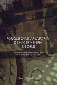 portada Por Qué Cambiar La Forma de Hacer Minería En Chile: Una Oportunidad para Reinventar Nuestra Oferta Profesional en la Industria (en Inglés)