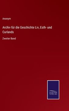 portada Archiv für die Geschichte Liv, Esth- und Curlands: Zweiter Band (in German)