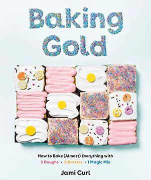 portada Baking Gold: How to Bake (Almost) Everything With 3 Doughs, 2 Batters, and 1 Magic mix (en Inglés)