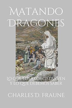 portada Matando Dragones: Lo que los Exorcistas ven y lo que Debemos Saber (in Spanish)