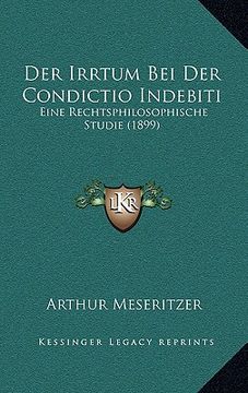 portada Der Irrtum Bei Der Condictio Indebiti: Eine Rechtsphilosophische Studie (1899) (en Alemán)