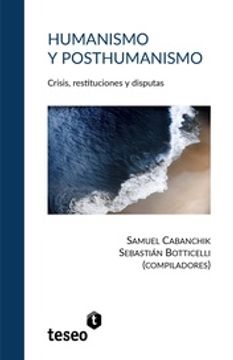 portada Humanismo y Posthumanismo: Crisis, Restituciones y Disputas (in Spanish)