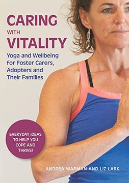 portada Caring with Vitality - Yoga and Wellbeing for Foster Carers, Adopters and Their Families: Everyday Ideas to Help You Cope and Thrive!