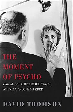 portada The Moment of Psycho: How Alfred Hitchcock Taught America to Love Murder (en Inglés)