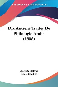 portada Dix Anciens Traites De Philologie Arabe (1908) (en Árabe)
