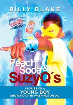 portada Peach Soda & SuzyQ's: Stories of a Young Boy Growing up in Washington D.C. (en Inglés)