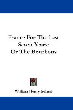 portada france for the last seven years: or the bourbons