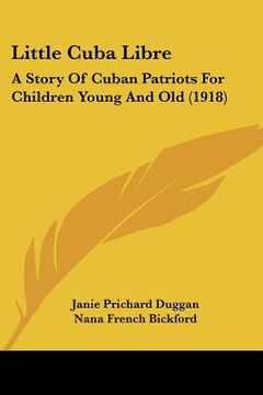 portada little cuba libre: a story of cuban patriots for children young and old (1918) (en Inglés)