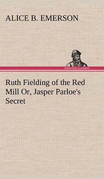 portada ruth fielding of the red mill or, jasper parloe's secret (en Inglés)