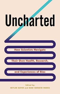 portada Uncharted: How Scientists Navigate Their own Health, Research, and Experiences of Bias