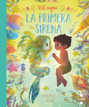 portada Vet Aquí la Primera Sirena (Il·Lustrats de Crui¨Lla) (en Catalá)