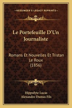 portada Le Portefeuille D'Un Journaliste: Romans Et Nouvelles Et Tristan Le Roux (1856) (en Francés)