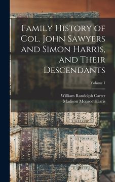portada Family History of Col. John Sawyers and Simon Harris, and Their Descendants; Volume 1