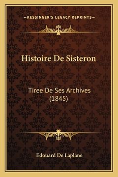 portada Histoire De Sisteron: Tiree De Ses Archives (1845) (en Francés)