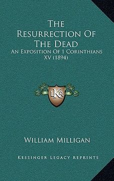 portada the resurrection of the dead: an exposition of 1 corinthians xv (1894)