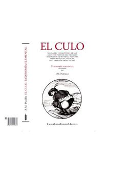 portada El Culo: Glosario y Compendio de los Asuntos Propios del Trasero, Recogidos de Diversas Fuentes Bibliográficas, Míticas, de Tradición Oral y Anal
