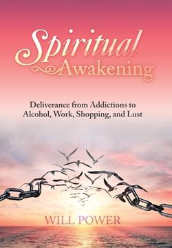 portada Spiritual Awakening: Deliverance from Addictions to Alcohol, Work, Shopping, and Lust (en Inglés)