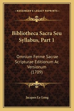 portada Bibliotheca Sacra Seu Syllabus, Part 1: Omnium Ferme Sacrae Scripturae Editionum Ac Versionum (1709) (in Latin)