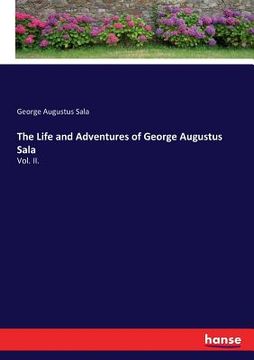 portada The Life and Adventures of George Augustus Sala: Vol. II.