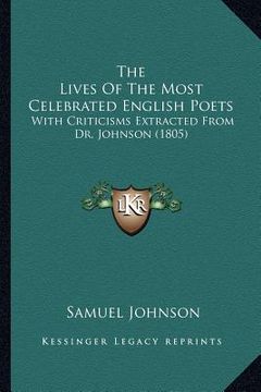 portada the lives of the most celebrated english poets: with criticisms extracted from dr. johnson (1805) (en Inglés)