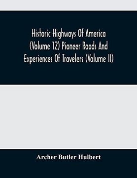 portada Historic Highways of America (Volume 12) Pioneer Roads and Experiences of Travelers (Volume ii) (in English)